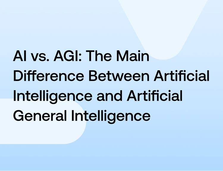 AI vs. AGI: The Main Difference Between Artificial Intelligence and Artificial General Intelligence