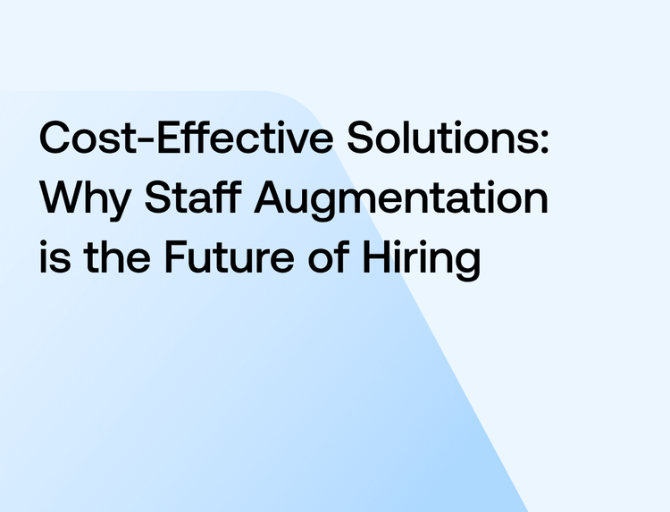 Cost-Effective Solutions: Why Staff Augmentation is the Future of Hiring