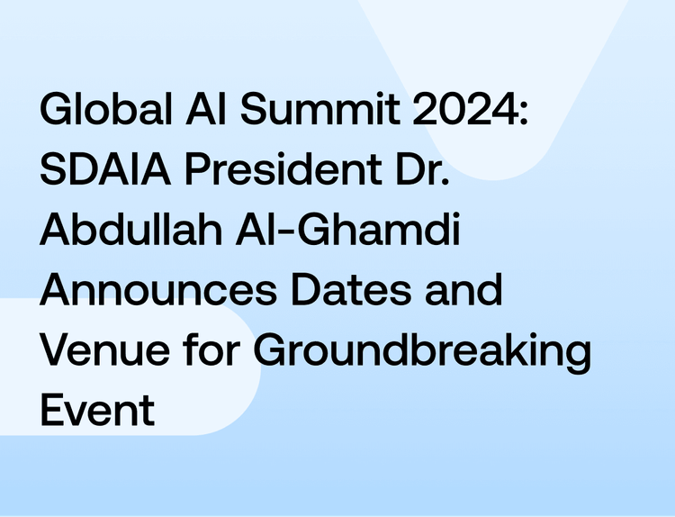 Global AI Summit 2024: SDAIA President Announces Dates and Venue for Groundbreaking Event