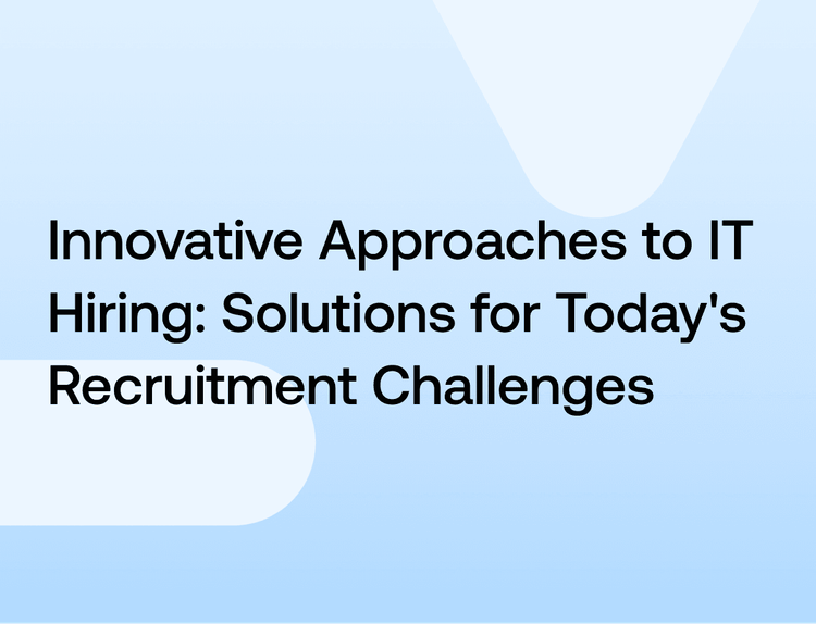 Innovative Approaches to IT Hiring: Solutions for Today's Recruitment Challenges