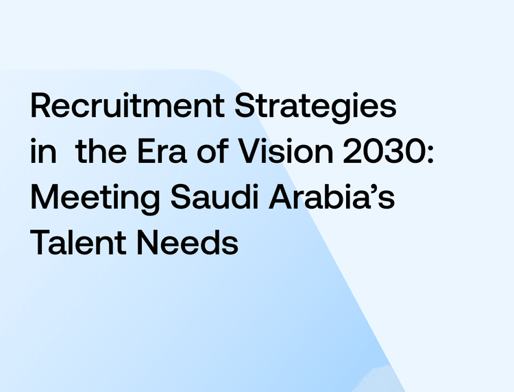 Recruitment Strategies in  the Era of Vision 2030: Meeting Saudi Arabia’s Talent Needs