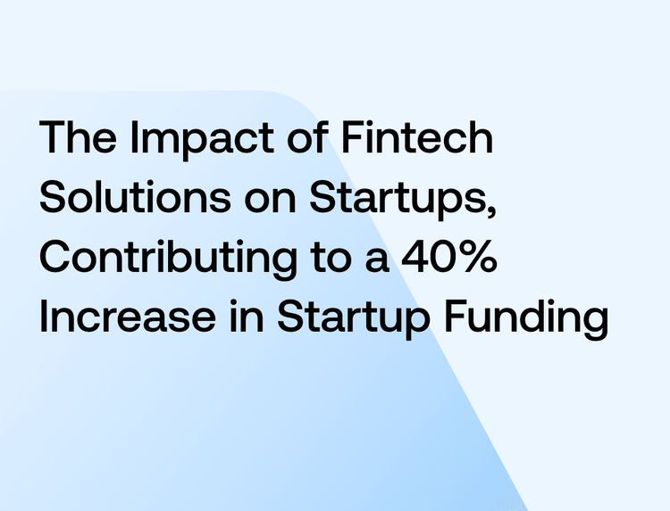 The Impact of Fintech Solutions on Startups, Contributing to a 40% Increase in Startup Funding