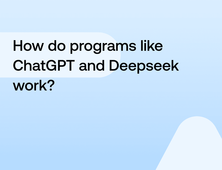How do programs like ChatGPT and Deepseek work?
